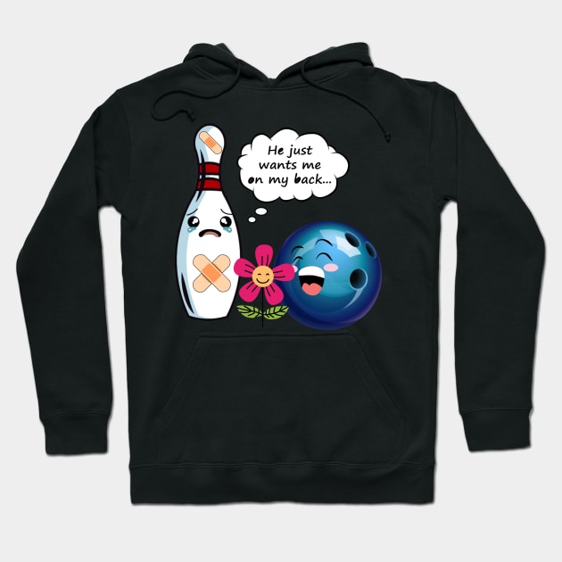 He Just Wants Me On My Back Funny Bowling Hoodie by EduardjoxgJoxgkozlov